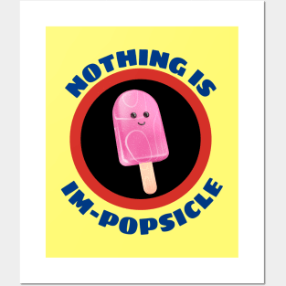 Nothing Is Impopsicle - Ice Pop Pun Posters and Art